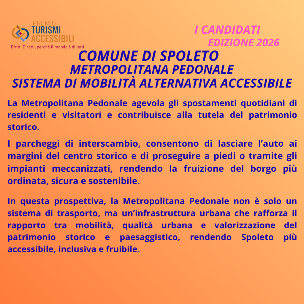 Il Comune di Spoleto, con il progetto METROPOLITANA PEDONALE, Sistema di Mobilità Alternativa Accessibile, é Candidato al Premio Internazionale “TURISMI ACCESSIBILI” – Imprenditori, Enti, Associazioni, Giornalisti, Comunicatori e Influencer Superano le Barriere, 9ᵃ Edizione